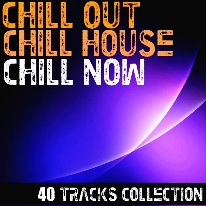 VARIOUS - Chill Out Chill House Chill Now 40 Tracks Collection