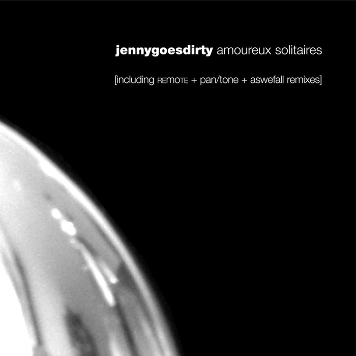 JENNYGOESDIRTY - Amoureux Solitaires EP (remixes)