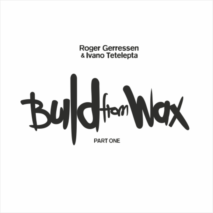 GERRESSEN, Roger/IVANO TETELEPTA - Build From Wax Vol 1