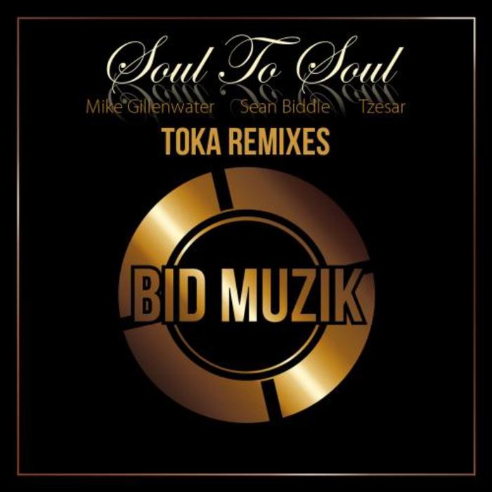 MIKE GILLENWATER/SEAN BIDDLE/TZESAR - Soul To Soul (Toka Remixes)