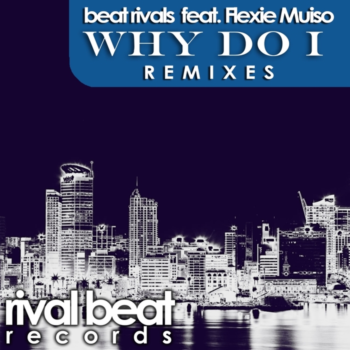 BEAT RIVALS feat FLEXIE MUISO - Why Do I (remixes)