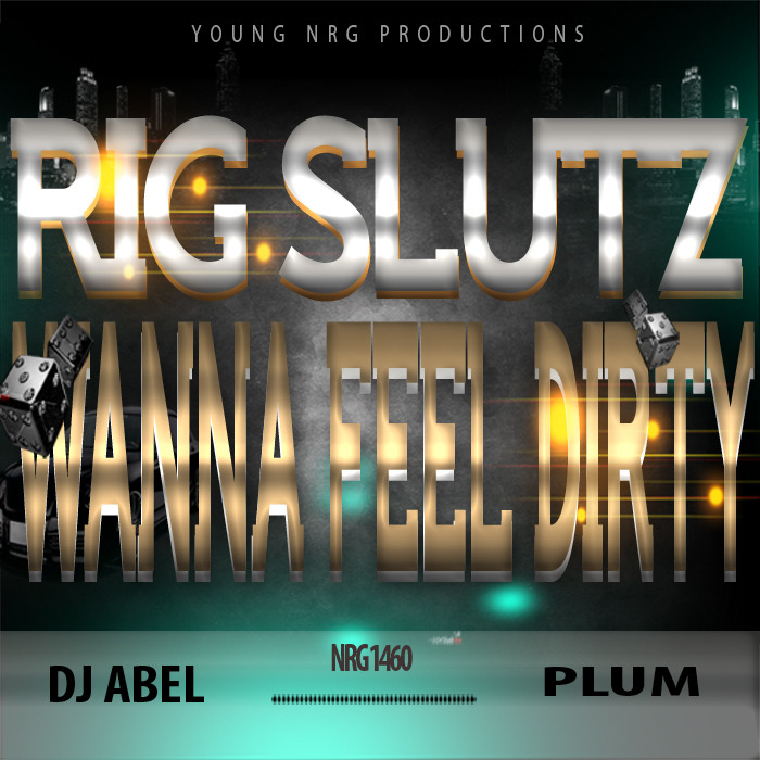 RIG SLUTZ - Wanna Feel Dirty