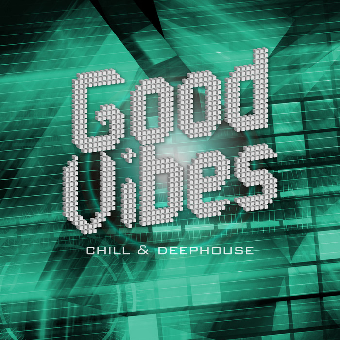 VARIOUS - Good Vibes: Chill & Deephouse