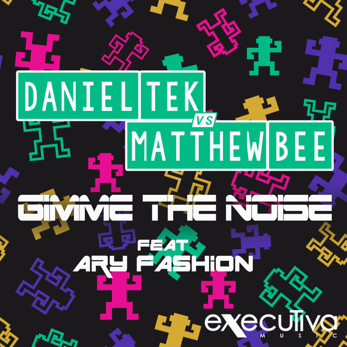 TEK, Daniel/MATTHEW BEE feat ARYFASHION - Gimme The Noise: The Remixes