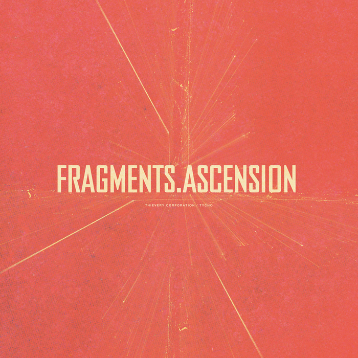 THIEVERY CORPORATION/TYCHO - Fragments / Ascension