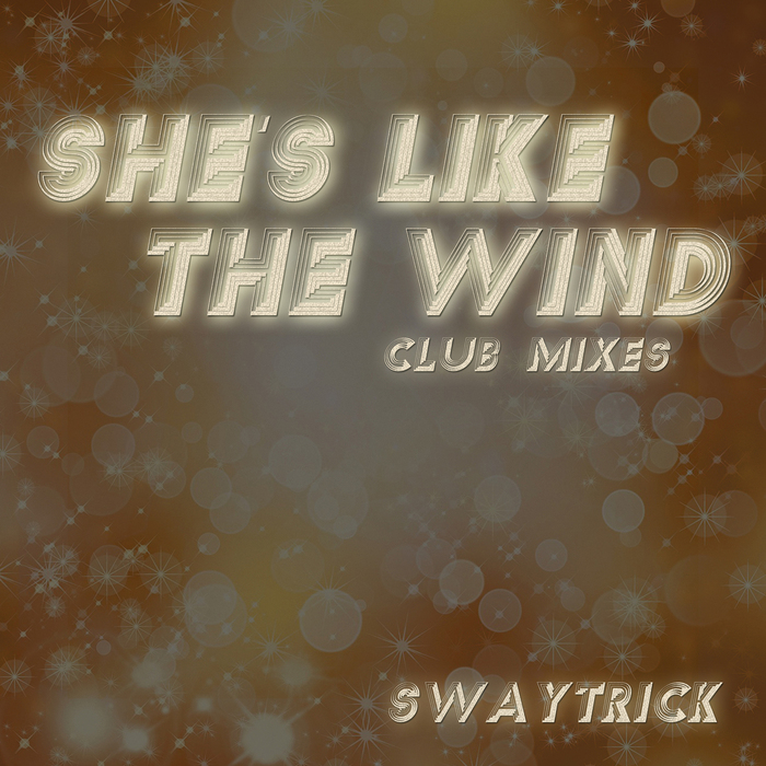 SWAYTRICK - She's Like The Wind (club mixes)