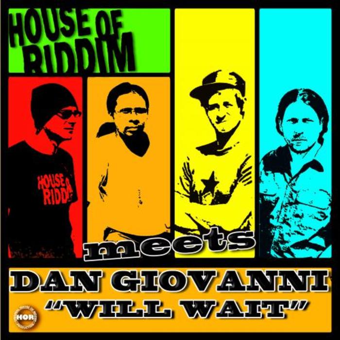 HOUSE OF RIDDIM meets DAN GIOVANNI - Will Wait