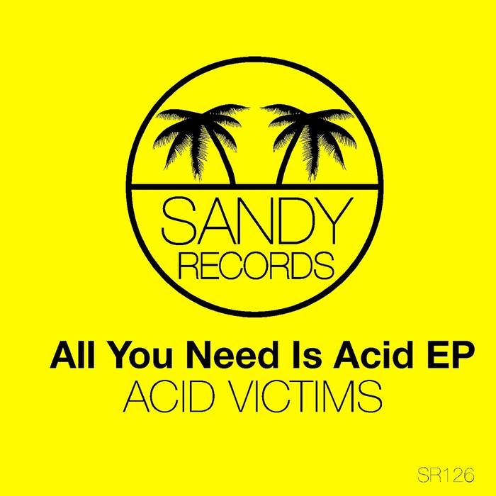 ACID VICTIMS - All You Need Is Acid