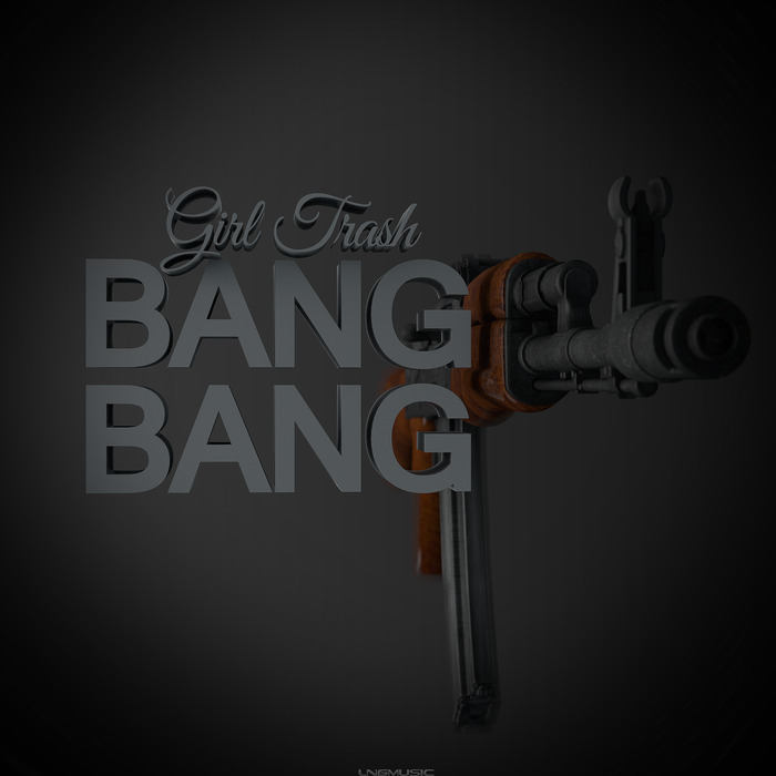 GIRL TRASH - Bang Bang (remixes)