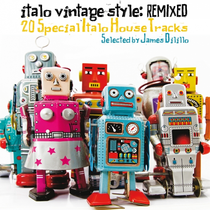 VARIOUS - Italo Vintage Style: Remixed (20 Special Italo House Tracks Selected By DJ James Dilillo)