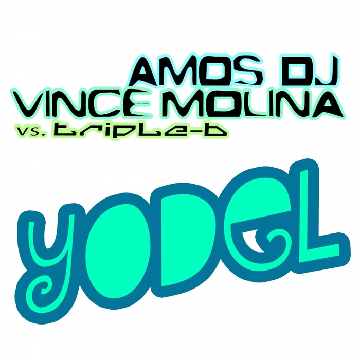 AMOS DJ/VINCE MOLINA vs TRIPLE B - Yodel