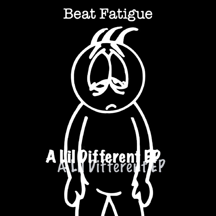 BEAT FATIGUE - A Lil Different EP