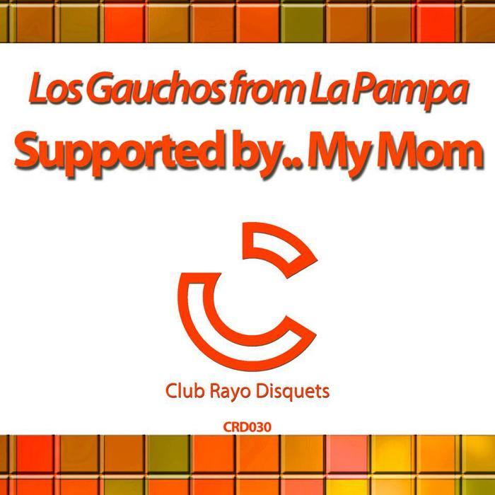 LOS GAUCHOS FROM LAS PAMPAS - Supported By My Mom