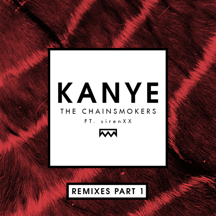 THE CHAINSMOKERS feat SIRENXX - Kanye (Remixes Part 1)