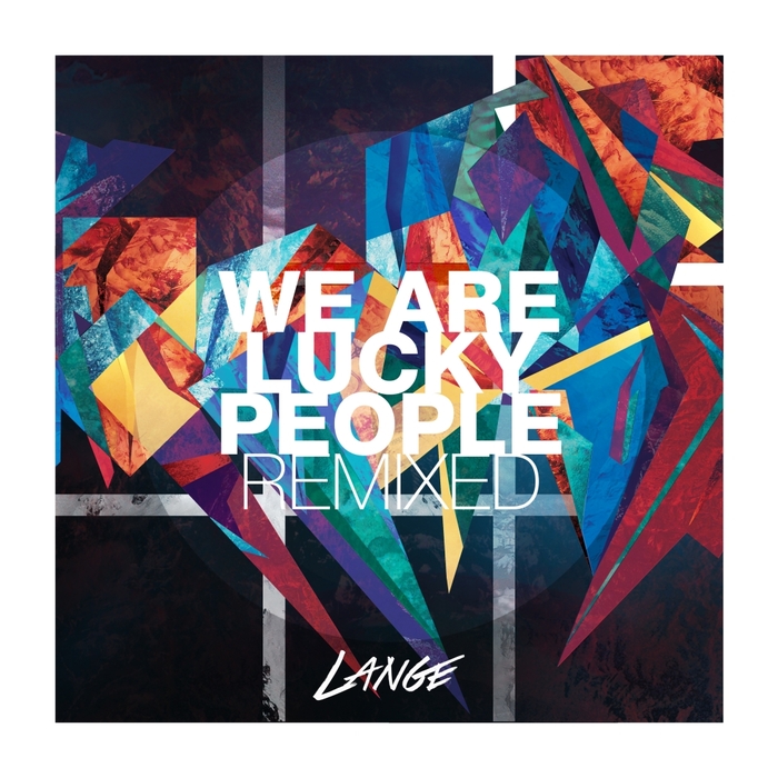 LANGE - We Are Lucky People Remixed