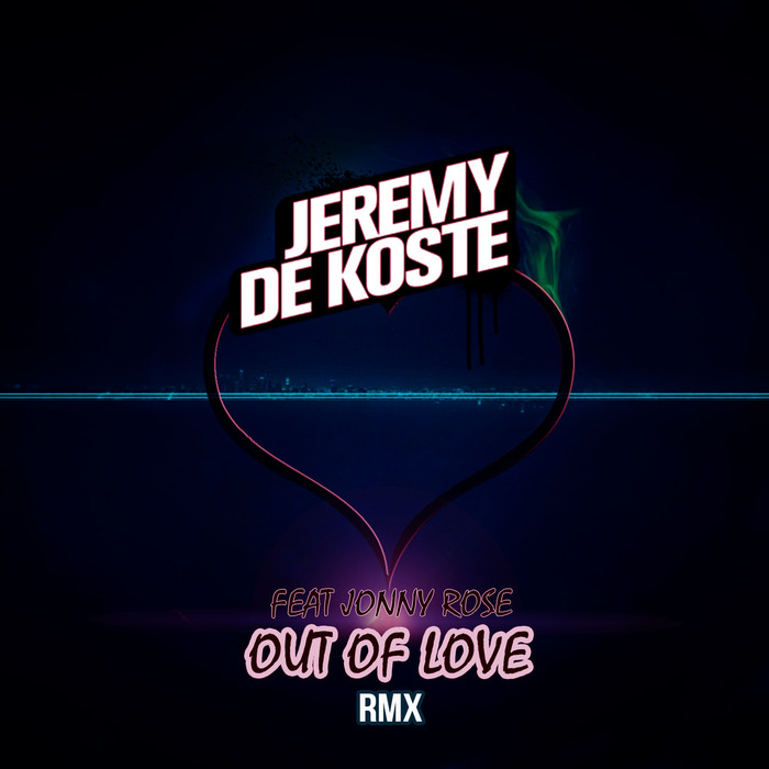 DE KOSTE, Jeremy feat JONNY ROSE - Out Of Love