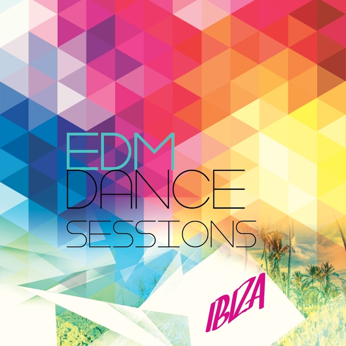 VARIOUS - EDM Dance Sessions: Ibiza Vol 1 (joyride thru deep electronic dance music)