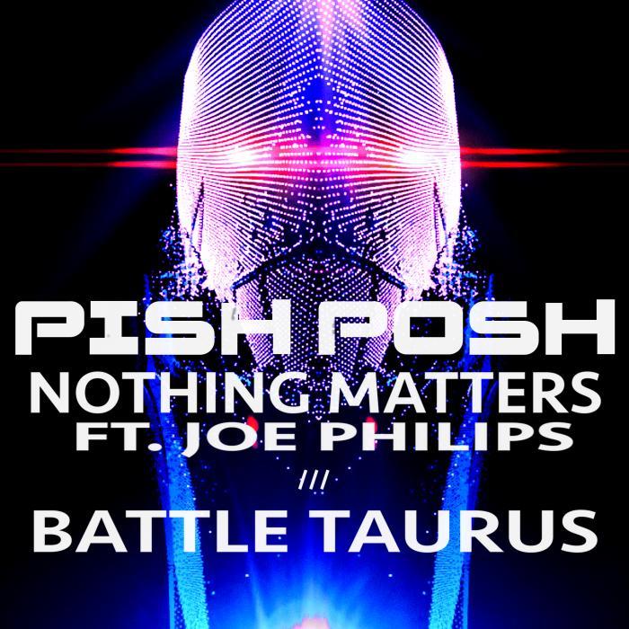 PISH POSH - Nothing Matters/Battle Taurus