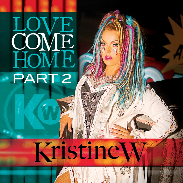 KRISTINE W - Love Come Home - The Remixes, Pt. 2