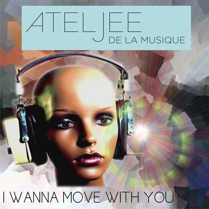 ATELJEE de LA MUSIQUE - I Wanna Move With You