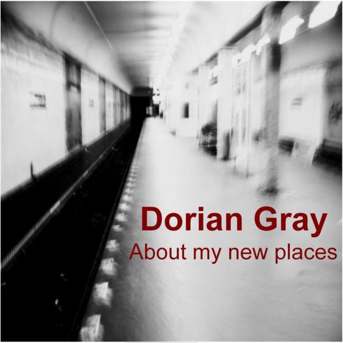 GRAY, Dorian - About My New Places
