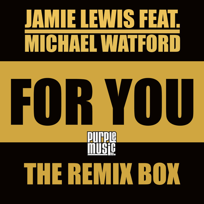LEWIS, Jamie feat MICHAEL WATFORD - For You (The Remix Box)