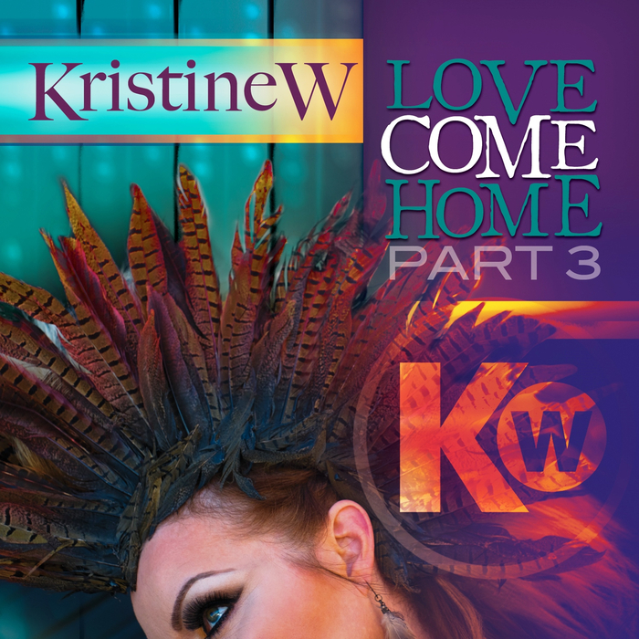 KRISTINE W - Love Come Home - The Remixes, Pt. 3