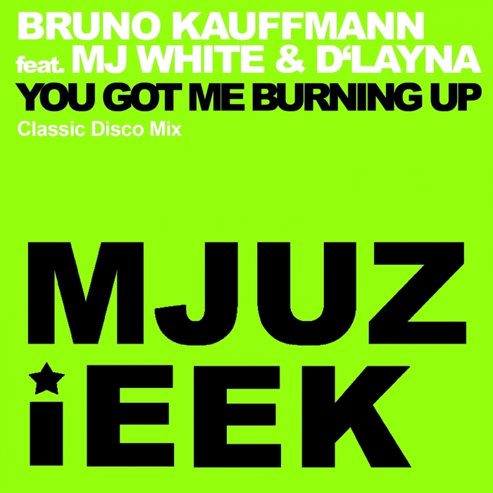 KAUFFMANN, Bruno feat MJ WHITE/D'LAYNA - You Got Me Burning Up (Classic Disco mix)