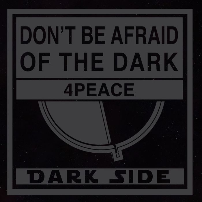 4PEACE - Dont Be Afraid Of The Dark