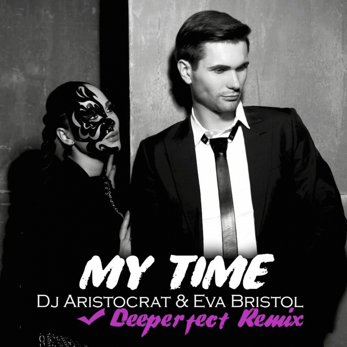 DJ ARISTOCRAT/EVA BRISTOL - My Time (Deeperfect remix)