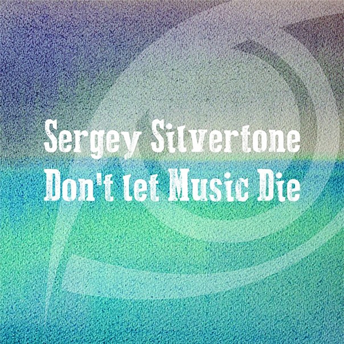 SILVERTONE, Sergey - Don't Let Music Die