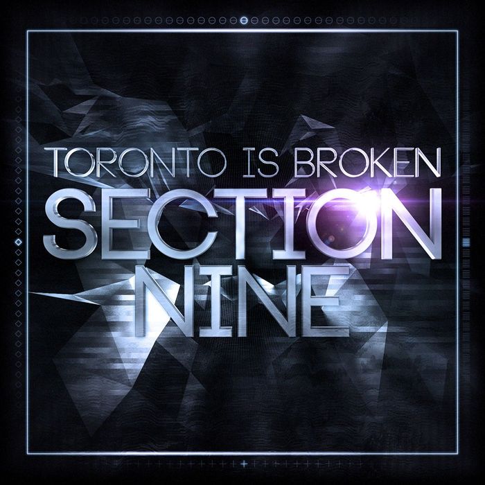 TORONTO IS BROKEN - Section Nine