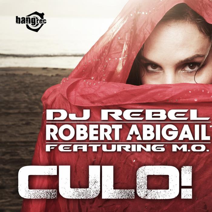 DJ REBEL/ROBERT ABIGAIL feat MO - Culo (remixes)