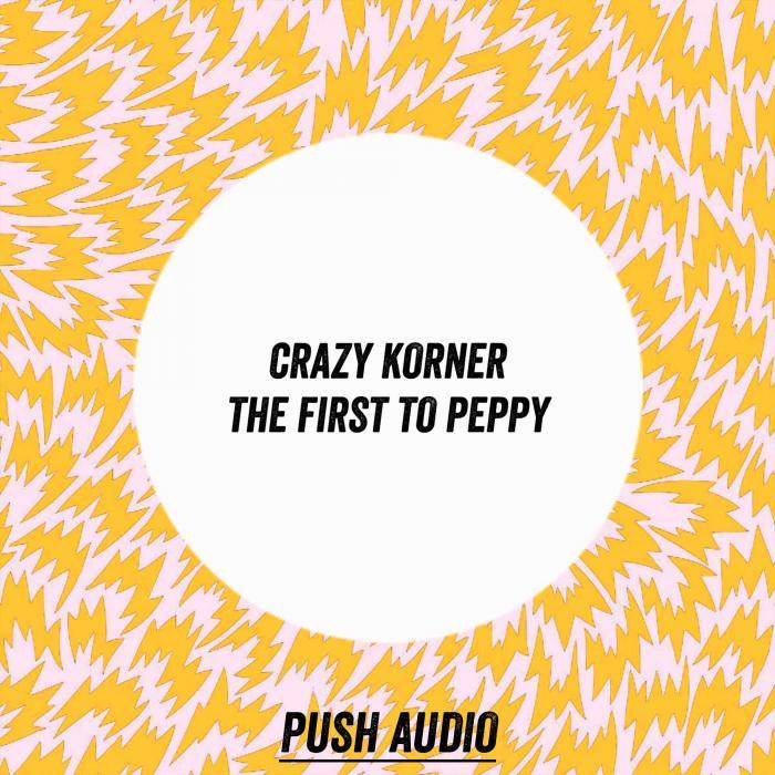 CRAZY KORNER - The First To Peppy