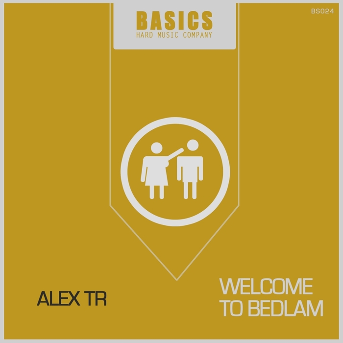 ALEX TR - Welcome To Bedlam