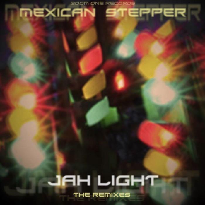 MEXICAN STEPPER - Jah Light: The Remixes