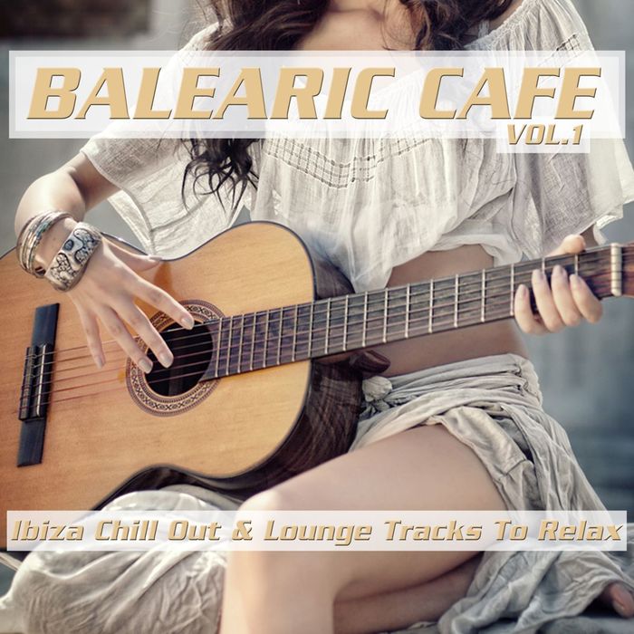 VARIOUS - Balearic Cafe Vol 1 Ibiza Chill Out & Lounge Tracks To Relax