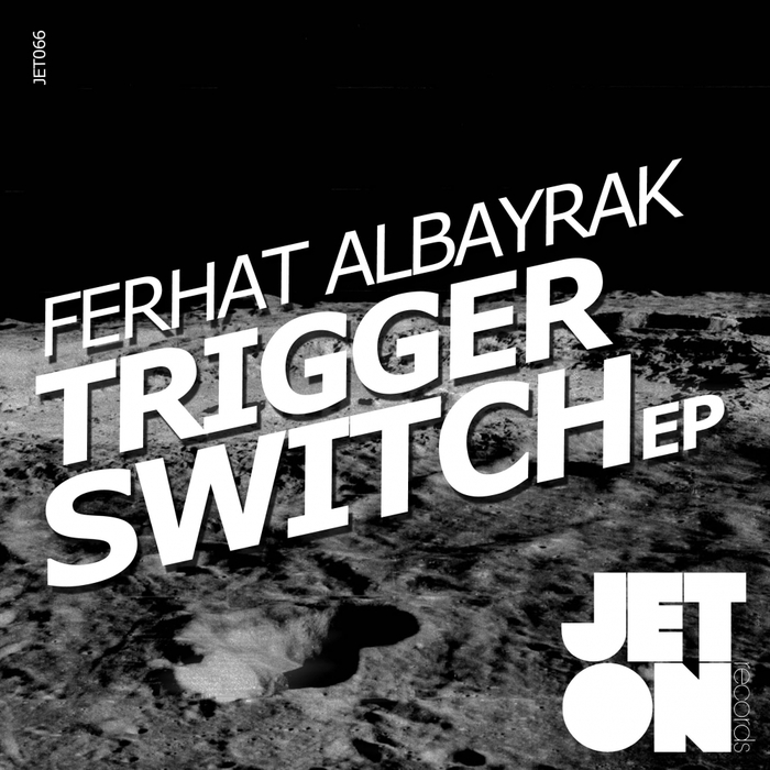 FERHAT ALBAYRAK - Trigger Switch EP