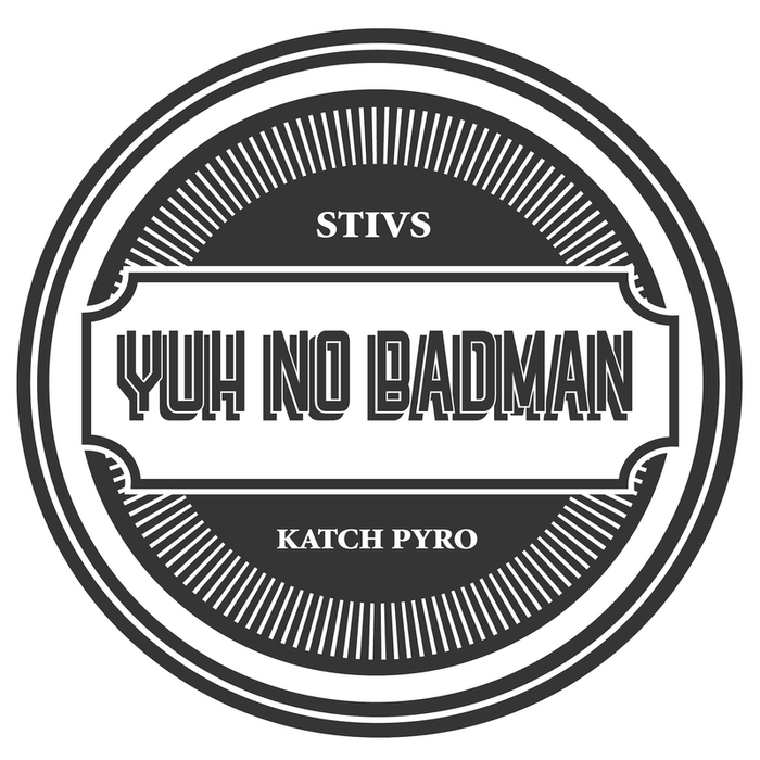 STIVS/KATCH PYRO - Yuh No Badman