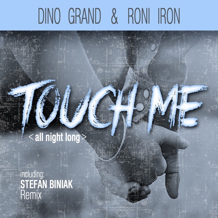 DINO GRAND/RONI IRON - Touch Me (All Night Long)