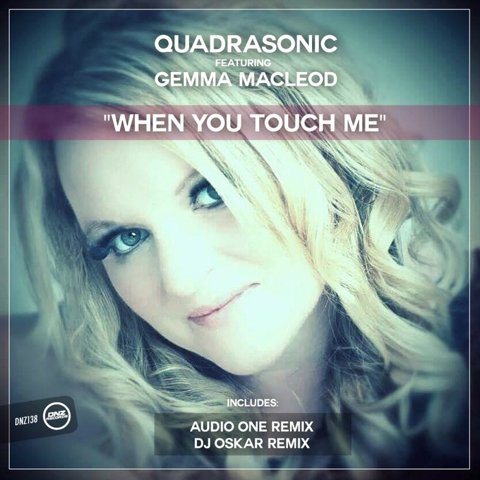 QUADRASONIC feat GEMMA MACLEOD - When You Touch Me