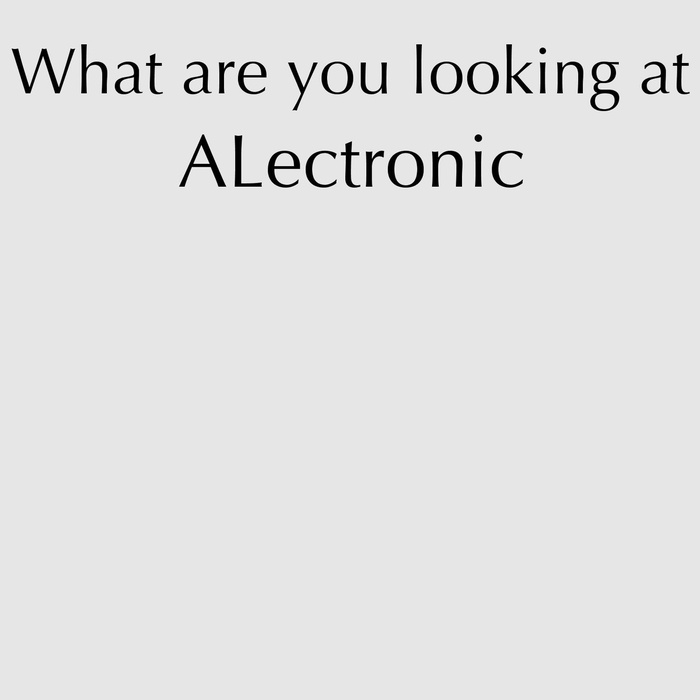 ALECTRONIC - What Are You Looking At