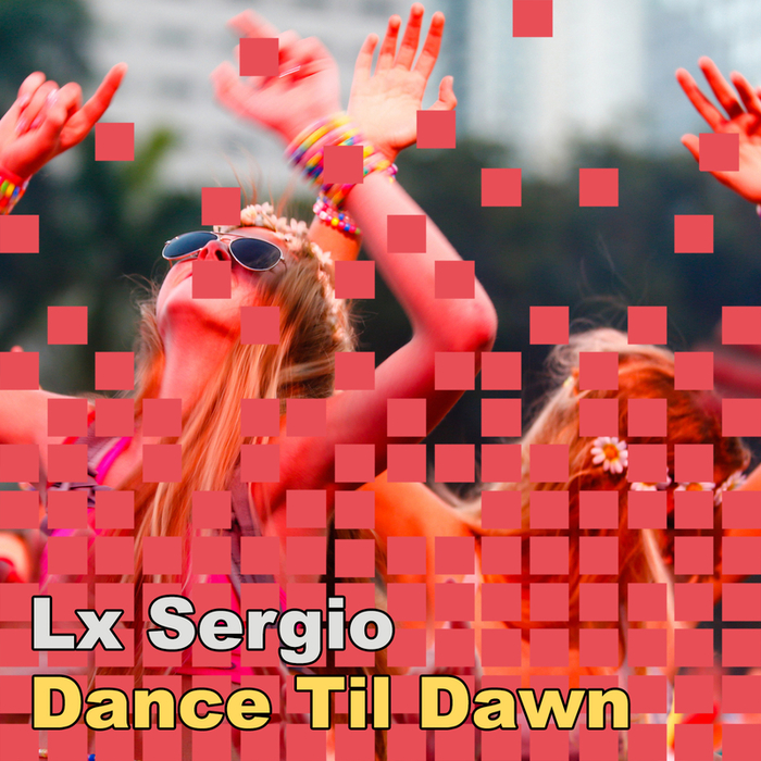 LX SERGIO - Dance 'Til Dawn
