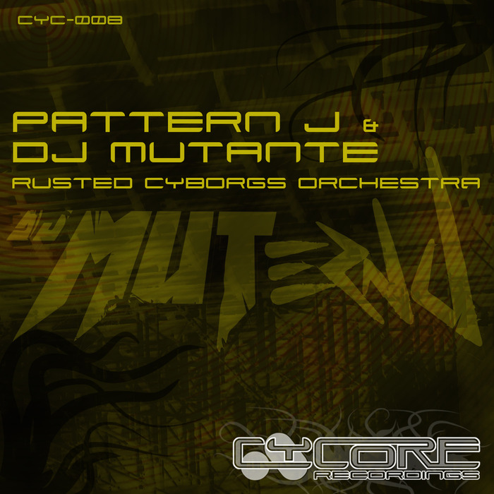 DJ MUTANTE/PATTERN J - Rusted Cyborgs Orchestra