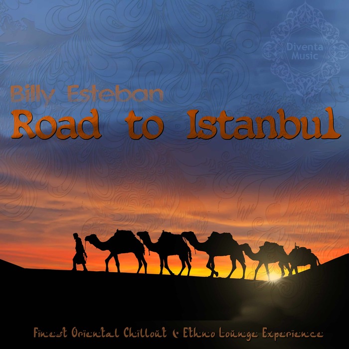 BILLY ESTEBAN - Road To Istanbul Finest Oriental Chillout & Ethno Lounge Experience