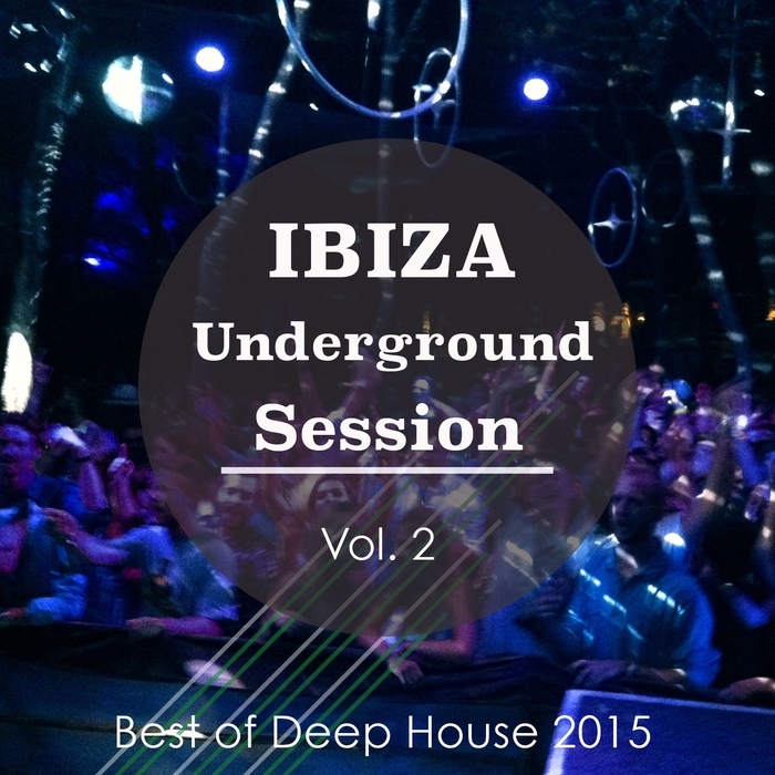 VARIOUS - Ibiza Underground Session Vol 2 Best Of Deep House 2015