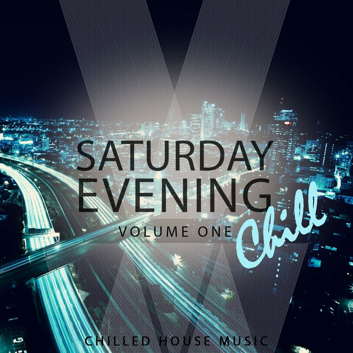 VARIOUS - Saturday Evening Chill Vol 1 Chilled House Music