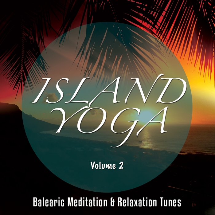 VARIOUS - Island Yoga Volume 2 Balearic Meditation & Relaxation Tunes