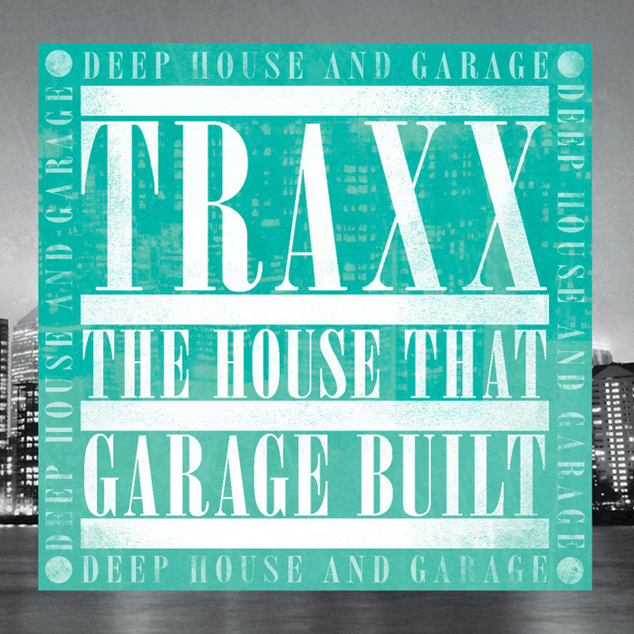 VARIOUS - Traxx: The House That Garage Built: Deep House & Garage