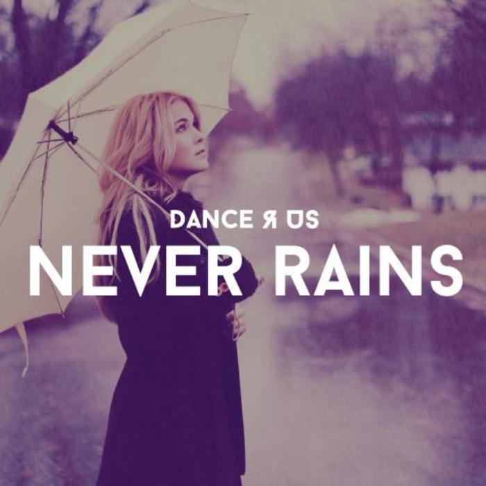 DANCE R US - Never Rains (remixes)